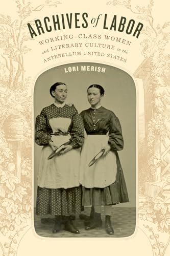 9780822363224: Archives of Labor: Working-Class Women and Literary Culture in the Antebellum United States