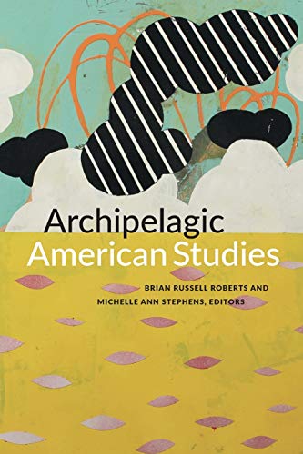 Beispielbild fr Archipelagic American Studies zum Verkauf von Blackwell's