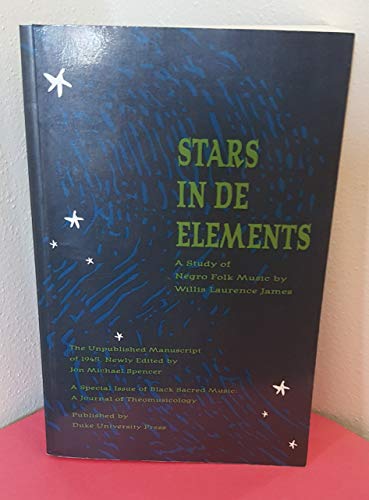 Imagen de archivo de Stars in De Elements: A Study of Negro Folk Music (A Special Issue of Black Sacred Music : A Journal of Theomusicology, Vol 9 No 1 & 2 1995) a la venta por HPB-Red