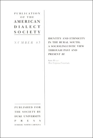 Identity and Ethnicity in the Rural South: A Sociolinguistic View through Past and Present Be (Volume 74) (Publications of the American Dialect Soc) (9780822364719) by Hazen, Kirk