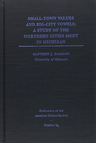 Stock image for Small-Town Values, Big-City Vowels: A Study of the Northern Cities Shift in Michigan (Publication of the American Dialect Society) for sale by Vashon Island Books