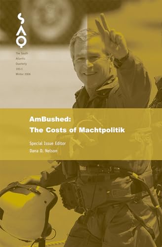 AmBushed: A Critique of Machtpolitik (Volume 105) (South Atlantic Quarterly) (9780822366454) by Nelson, Dana D.