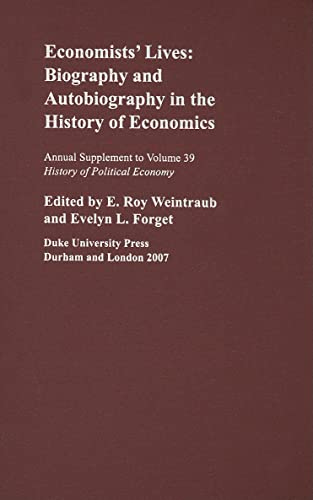 Economists Lives: Biography and Autobiography in the History of Economics (Volume 39) (History of Political Economy Annual Supplement) (9780822366836) by Weintraub, E. Roy; Forget, Evelyn L.