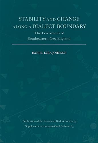 Stock image for Stability and Change Along a Dialect Boundary: The Low Vowels of Southeastern New England (Publication of the American Dialect Society) for sale by Housing Works Online Bookstore
