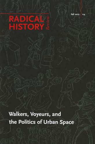 Walkers, Voyeurs, and the Politics of Urban Space (Radical History Review (Duke University Press)) (9780822367796) by Walkowitz, Daniel J.; Autry, Robin
