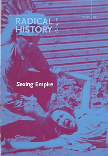 Stock image for Sexing Empire: Bodies, Gender, and Desire in Colonial and Postcolonial Power Relations (Radical History, October 2015) for sale by HPB-Red