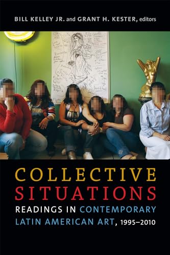 Stock image for Collective Situations Readings in Contemporary Latin American Art, 19952010 for sale by PBShop.store UK