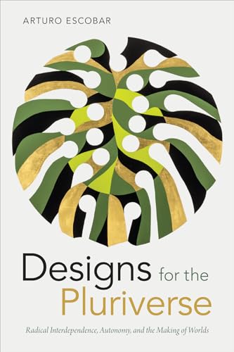 Imagen de archivo de Designs for the Pluriverse: Radical Interdependence, Autonomy, and the Making of Worlds (New Ecologies for the Twenty-First Century) a la venta por WorldofBooks