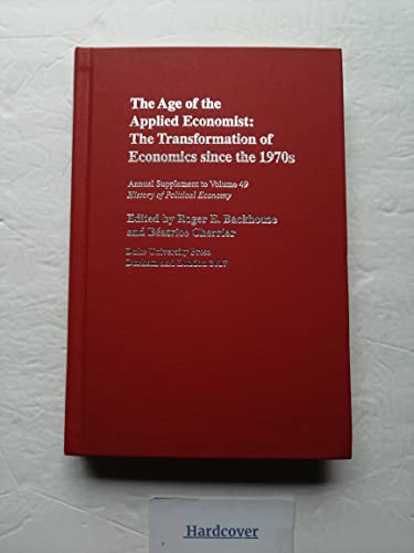 Stock image for The Age of the Applied Economist: The Transformation of Economics Since the 1970s - Annual Supplement to Volume 49 History of Political Economy for sale by HPB-Red