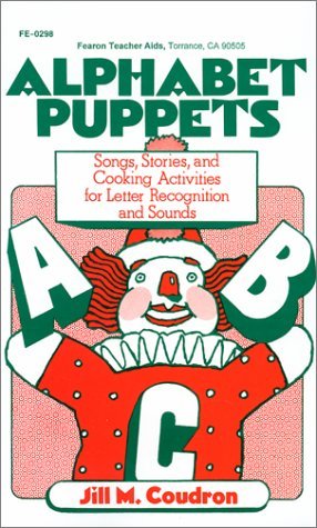 Imagen de archivo de Alphabet Puppets: Songs, Stories and Cooking Activities for Letter Recognition and Sounds a la venta por Reliant Bookstore