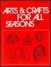 Stock image for Arts and Crafts for All Seasons for sale by HPB-Emerald