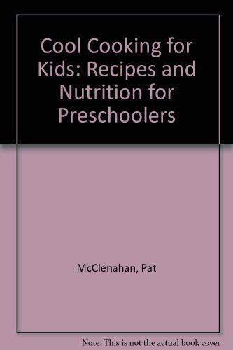 Stock image for Cool Cooking for Kids: Recipes and Nutrition for Preschoolers Pat McClenahan and Ida Jaqua for sale by Mycroft's Books