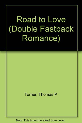 Road to Love (Double Fastback Romance) (9780822423782) by Turner, Thomas P.