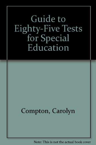 Guide to Eighty-Five Tests for Special Education (9780822435853) by Compton, Carolyn