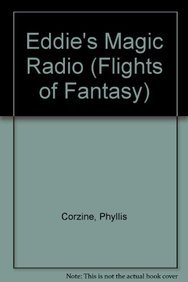 Eddie's Magic Radio (Flights of Fantasy) (9780822439479) by Phyllis Corzine