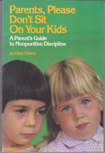 Imagen de archivo de Parents, Please Don't Sit on Your Kids : A Parent's Guide to Nonpunitive Discipline a la venta por Better World Books