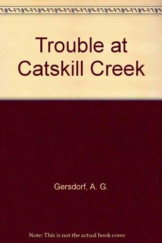 Trouble at Catskill Creek (9780822453390) by Gersdorf, A. G.
