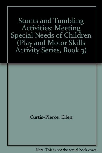 Stock image for Stunts and Tumbling Activities: Meeting Special Needs of Children (Play and Motor Skills Activity Series, Book 3) for sale by Wonder Book