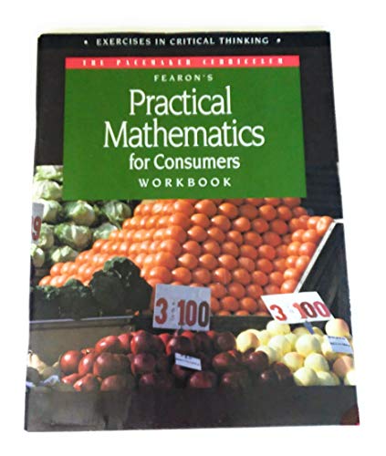 Stock image for Fearon's Practical Mathematics for Consumers Workbook Exercises In Critical Thinking for sale by Gulf Coast Books