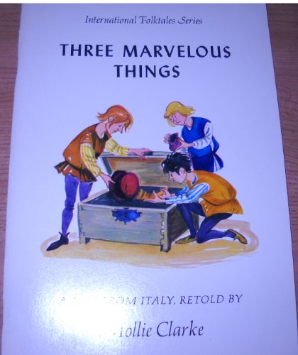 Three marvelous things: A tale from Italy (International folktales series) (9780822493167) by Clarke, Mollie