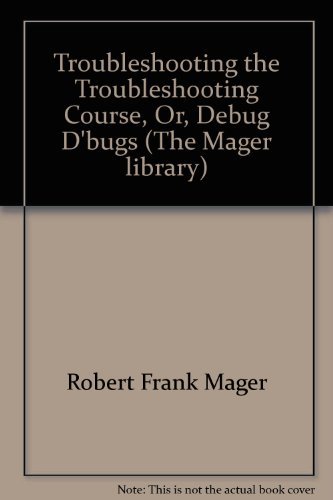 Beispielbild fr Troubleshooting the troubleshooting course, or, Debug d'bugs (The Mager library) zum Verkauf von Robinson Street Books, IOBA