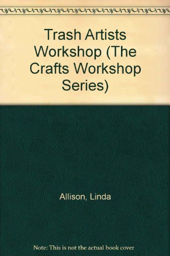 Trash Artists Workshop (The Crafts Workshop Series) (9780822497806) by Allison, Linda