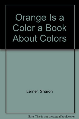 Orange Is a Color a Book About Colors (9780822502715) by Lerner, Sharon