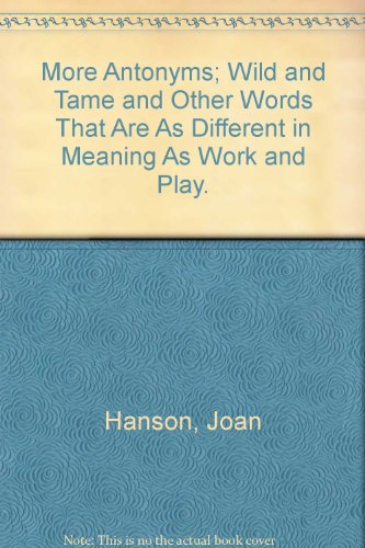 Imagen de archivo de More Antonyms : Wild and Tame and Other Words That are as Different in Meaning as Work and Play a la venta por Better World Books