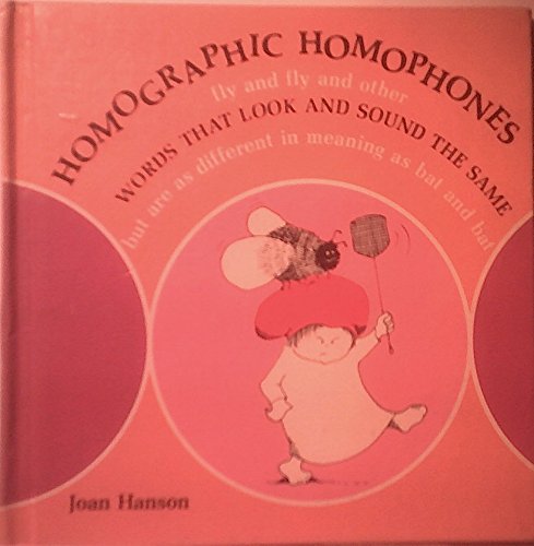 Stock image for Homographic Homophones : Fly and Fly and Other Words That Look and Sound the Same but Are As Different in Meaning As Bat and Bat for sale by Better World Books: West