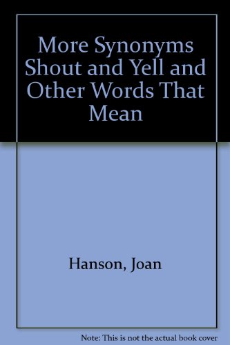 More Synonyms Shout and Yell and Other Words That Mean the Same Thing but Look and Sound as Diffe...