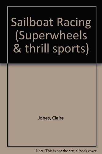 Stock image for Sailboat Racing (Superwheels and Thrill Sports) for sale by SecondSale