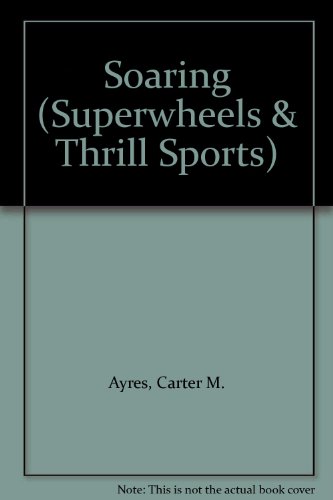 Soaring (Superwheels & Thrill Sports) (9780822504429) by Ayres, Carter M.