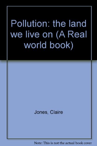 Beispielbild fr Pollution: The Land We Live On (A Real world book) zum Verkauf von Eatons Books and Crafts