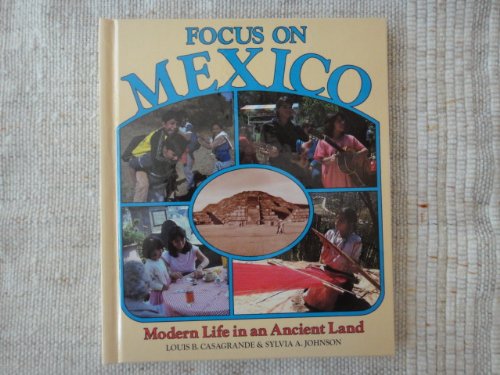 Focus on Mexico: Modern Life in an Ancient Land (9780822506454) by Casagrande, Louis B.; Johnson, Sylvia A.