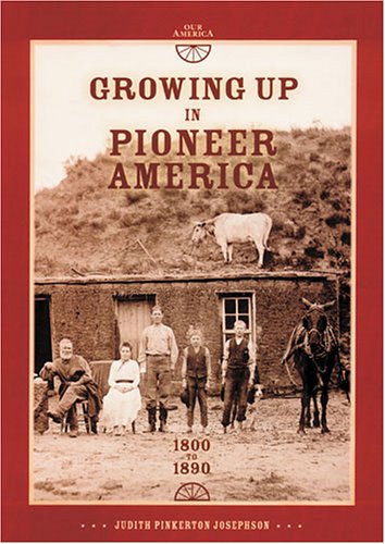 Imagen de archivo de Growing Up in Pioneer America: 1800 to 1890 a la venta por ThriftBooks-Atlanta