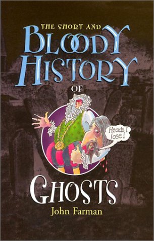 The Short and Bloody History of Ghosts (Short and Bloody Histories) (9780822508373) by Farman, John