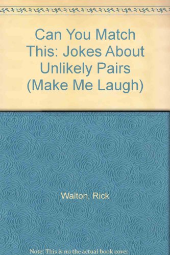 Can You Match This: Jokes About Unlikely Pairs (Make Me Laugh) (9780822509738) by Walton, Rick; Walton, Ann