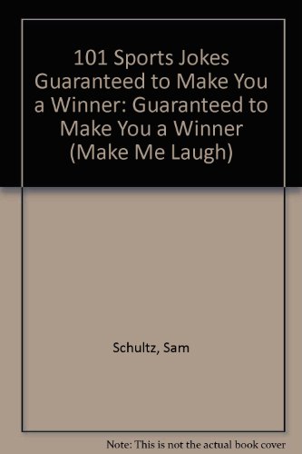 101 Sports Jokes Guaranteed to Make You a Winner: Guaranteed to Make You a Winner