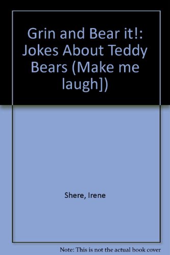 Grin and Bear It: Jokes About Teddy Bears (Make Me Laugh Joke Book) (9780822509851) by Shere, Irene; Friedman, Sharon