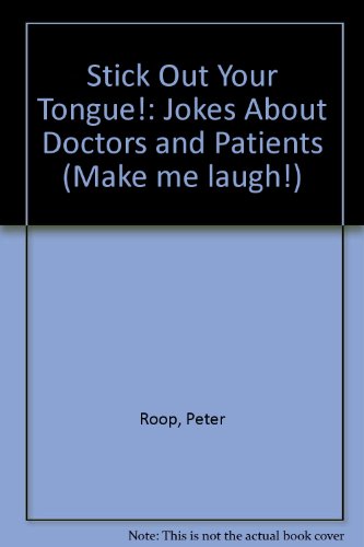 Stick Out Your Tongue: Jokes About Doctors and Patients (Make Me Laugh Books) (9780822509905) by Roop, Peter; Roop, Connie