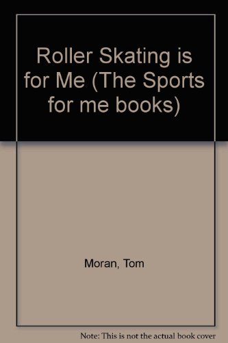 Roller Skating Is for Me (The Sports for Me Books) (9780822510970) by Moran, Tom