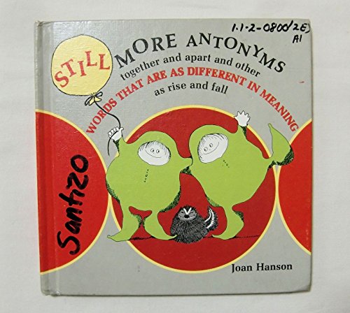 Stock image for Still More Antonyms : Together and Apart and Other Words That Are As Different in Meaning As Rise and Fall for sale by Better World Books