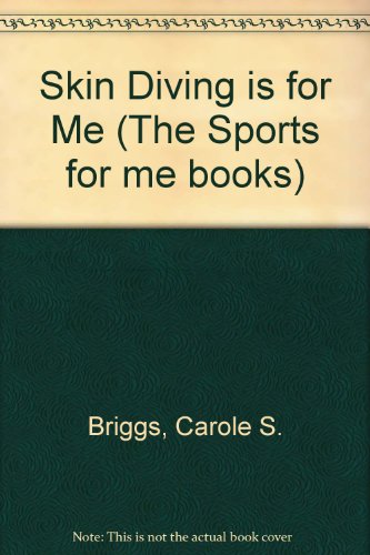 Skin Diving Is for Me (Sports for Me Books) (9780822511328) by Briggs, Carole S.; Ayres, Carter M.