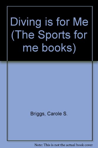 Diving Is for Me (The Sports for Me Books) (9780822511359) by Briggs, Carole S.