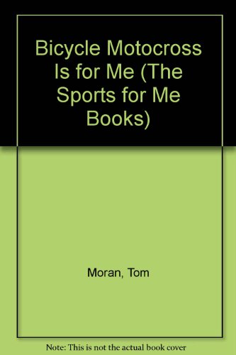 Bicycle Motocross Is for Me: Text and Photographs (Sports for Me Book) (9780822511366) by Moran, Tom