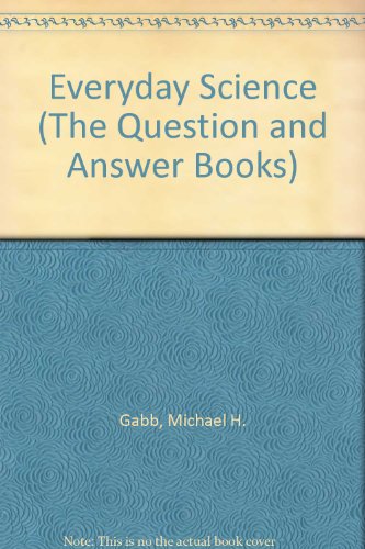 Everyday Science (The Question and Answer Books) (9780822511793) by Gabb, Michael H.; Bunce, Derek