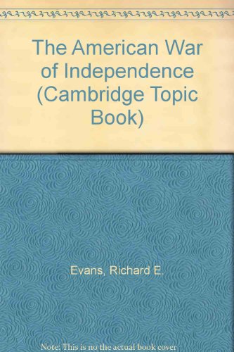 The American War of Independence (Cambridge Topic Book) (9780822512011) by Evans, Richard E.