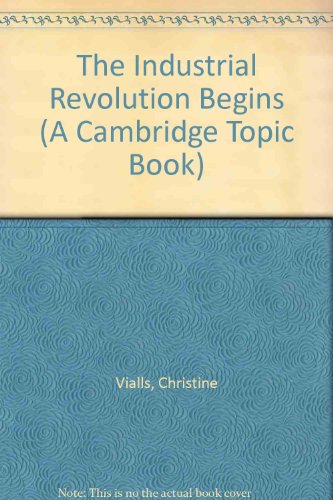 Stock image for The Industrial Revolution Begins (A Cambridge Topic Book) for sale by Top Notch Books