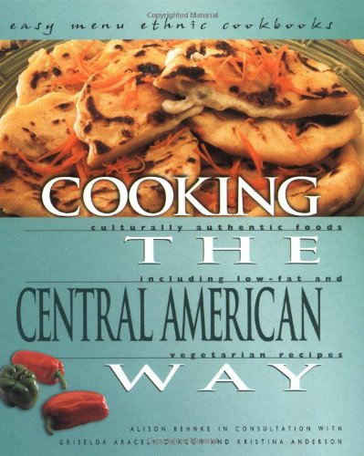 9780822512363: Cooking The Central American Way: Culturally Authentic Foods, Including Low-Fat And Vegetatian Recipes