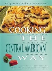 9780822512363: Cooking The Central American Way: Culturally Authentic Foods, Including Low-Fat And Vegetatian Recipes (Easy Menu Ethnic Cookbooks)